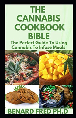 THE CANNABIS COOKBOOK BIBLE: QUICK AND SIMPLE MEDICAL MARIJUANA EDIBLE COOKBOOK BIBLE RECIPE AND LEARN TO DECARB EXTRACT, AND MAKE BETTER MEALS WITH CANNABIS RECIPES SUCH AS PIZZA WEED BRED WEED