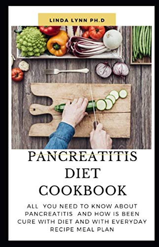 PANCREATITIS DIET COOKBOOK: The Cookbook Is Detailed With The Easy Method To Create Amazing Pancreatitis Diet and meal to avoid and eat with healthy recipe for meal plan